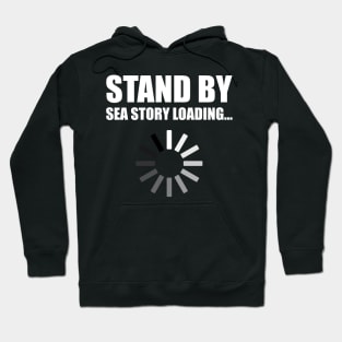 Stand by Sea Story Loading Funny Sailor Design Hoodie